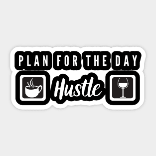 Plan for the day: coffee, hustle, wine! Sticker